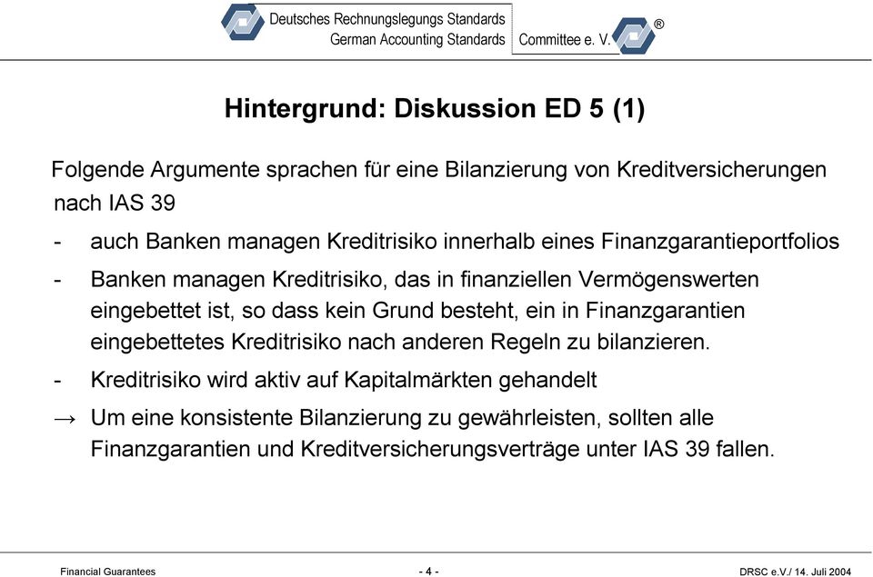 Grund besteht, ein in Finanzgarantien eingebettetes Kreditrisiko nach anderen Regeln zu bilanzieren.