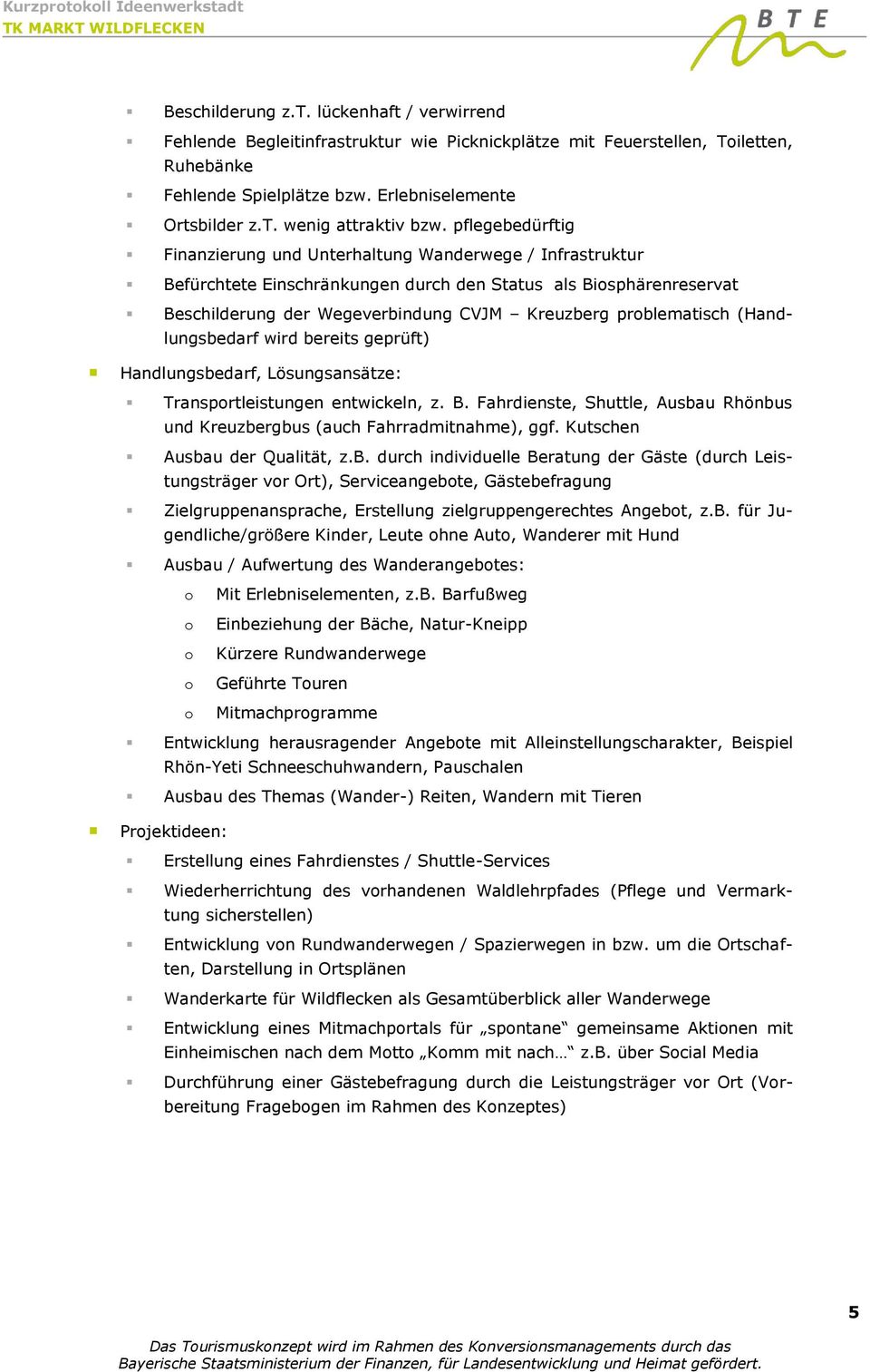 pflegebedürftig Finanzierung und Unterhaltung Wanderwege / Infrastruktur Befürchtete Einschränkungen durch den Status als Bisphärenreservat Beschilderung der Wegeverbindung CVJM Kreuzberg