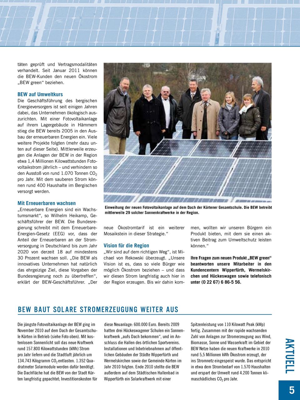 Mit einer Fotovoltaikanlage auf ihrem Lagergebäude in Hämmern stieg die BEW bereits 2005 in den Ausbau der erneuerbaren Energien ein. Viele weitere Projekte folgten (mehr dazu unten auf dieser Seite).