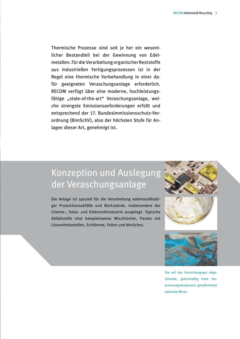 RECOM verfügt über eine moderne, hochleistungsfähige state-of-the-art Veraschungsanlage, welche strengste Emissions an forderungen erfüllt und entsprechend der 17.