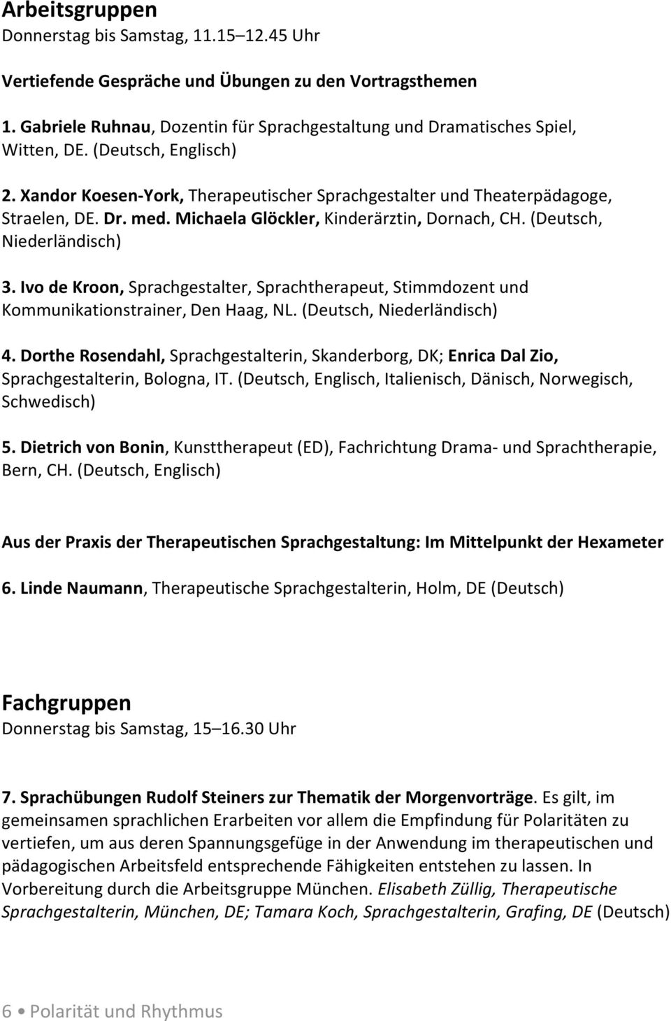 Ivo de Kroon, Sprachgestalter, Sprachtherapeut, Stimmdozent und Kommunikationstrainer, Den Haag, NL. (Deutsch, Niederländisch) 4.