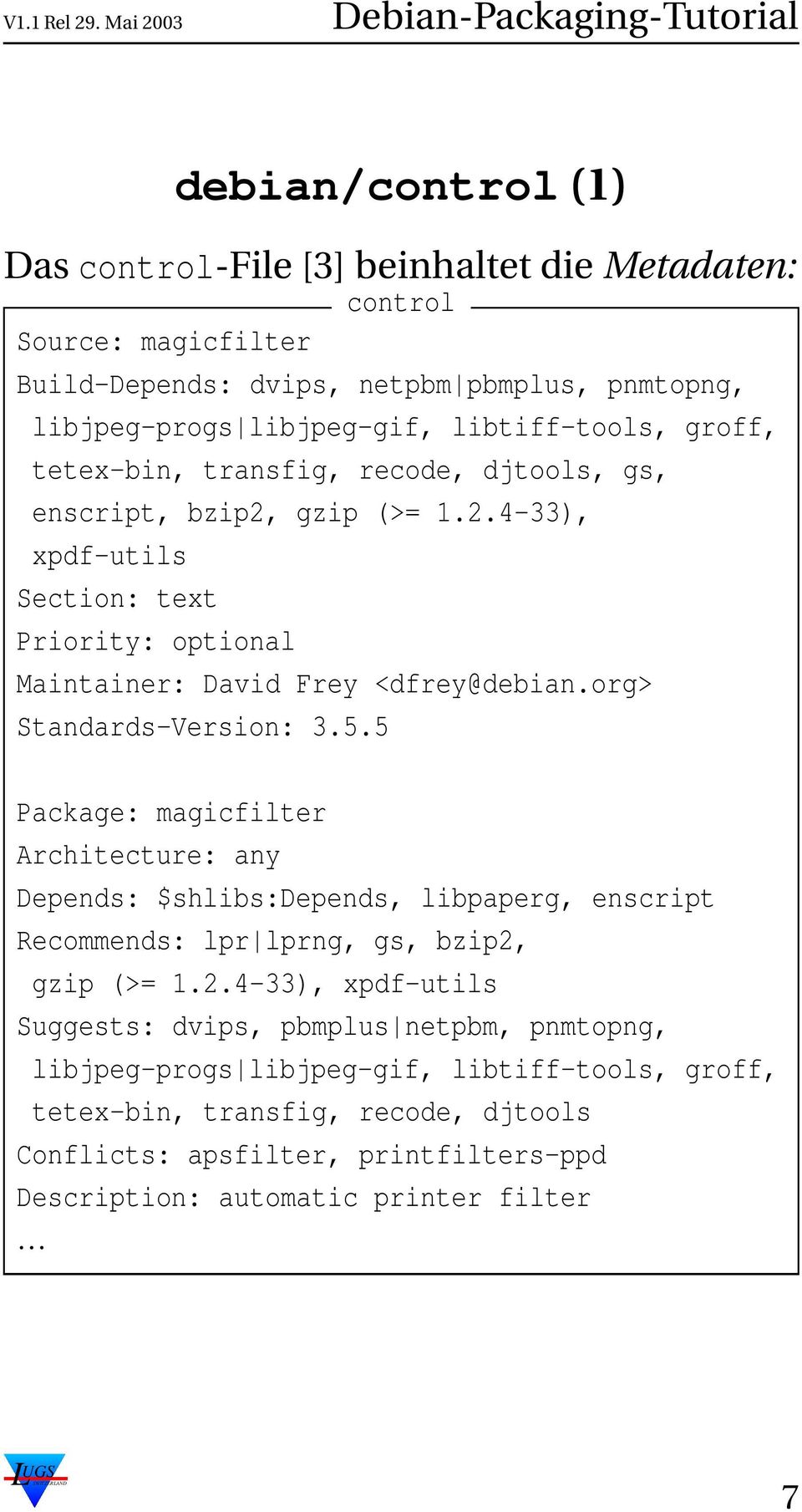 org> Standards-Version: 3.5.5 Package: magicfilter Architecture: any Depends: $shlibs:depends, libpaperg, enscript Recommends: lpr lprng, gs, bzip2,