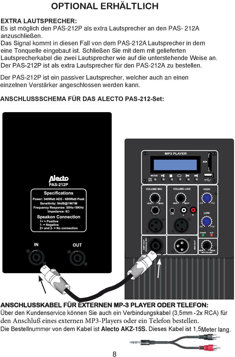 Schließen Sie mit dem mit gelieferten Lautsprecherkabel die zwei Lautsprecher wie auf die unterstehende Weise an. Der PAS-212P ist als extra Lautsprecher für den PAS-212A zu bestellen.