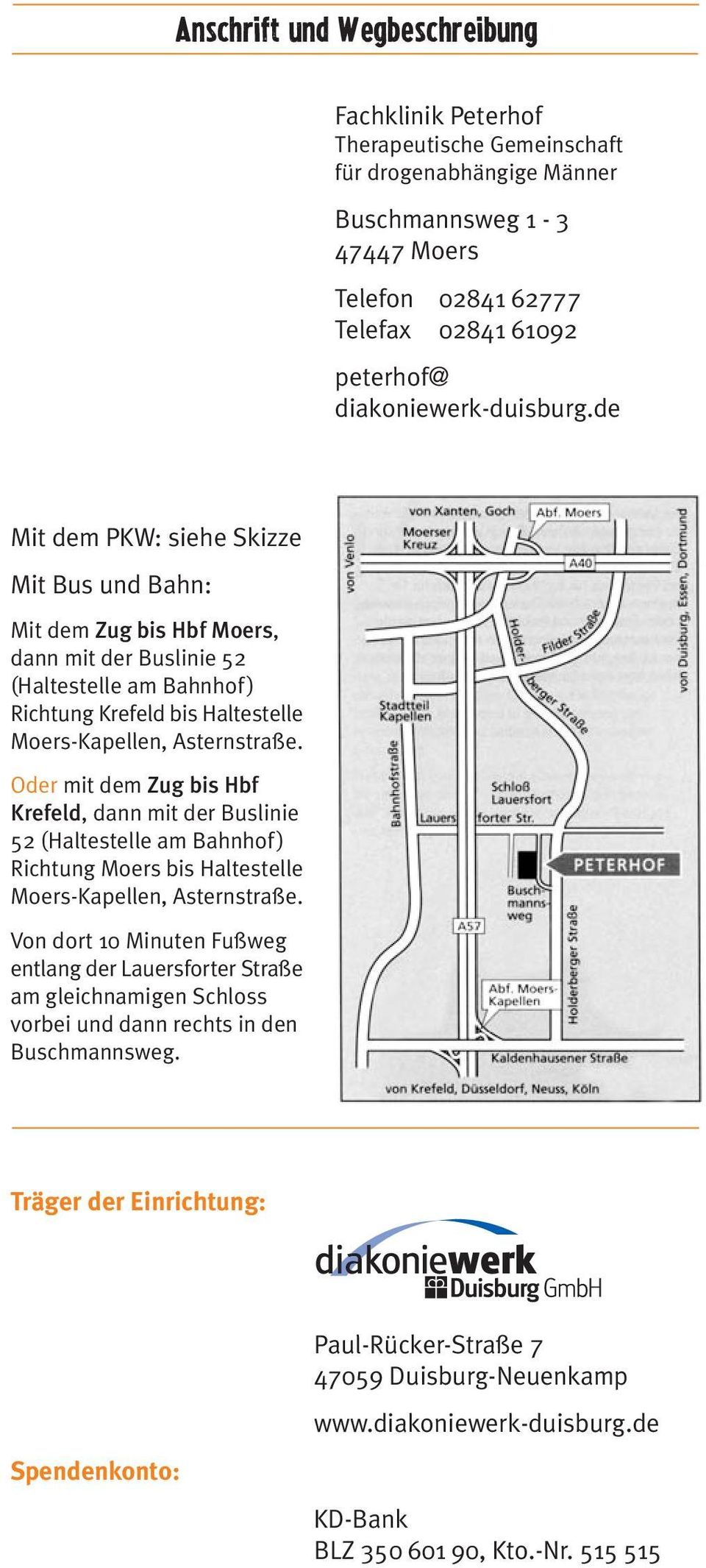 de Mit dem PKW: siehe Skizze Mit Bus und Bahn: Mit dem Zug bis Hbf Moers, dann mit der Buslinie 52 (Haltestelle am Bahnhof) Richtung Krefeld bis Haltestelle Moers-Kapellen, Asternstraße.
