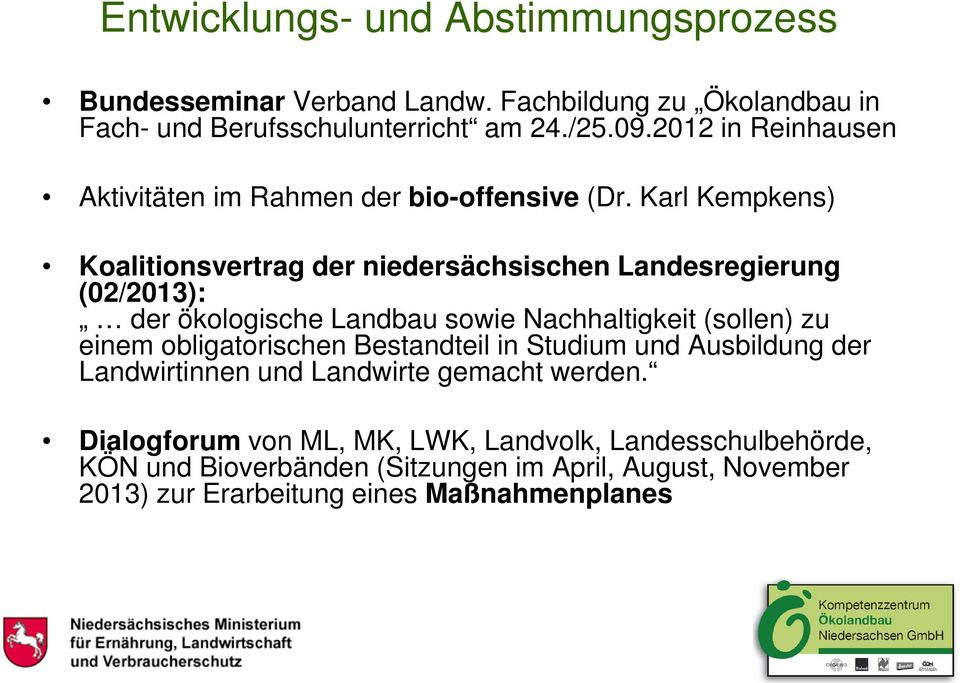 Karl Kempkens) Koalitionsvertrag der niedersächsischen Landesregierung (02/2013): der ökologische Landbau sowie Nachhaltigkeit (sollen) zu einem