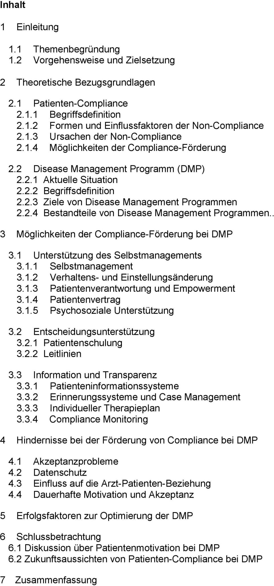 2.4 Bestandteile von Disease Management Programmen.. 3 Möglichkeiten der Compliance-Förderung bei DMP 3.1 Unterstützung des Selbstmanagements 3.1.1 Selbstmanagement 3.1.2 Verhaltens- und Einstellungsänderung 3.