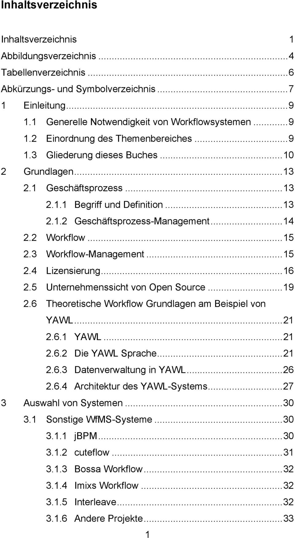 .. 14 2.2 Workflow... 15 2.3 Workflow-Management... 15 2.4 Lizensierung... 16 2.5 Unternehmenssicht von Open Source... 19 2.6 Theoretische Workflow Grundlagen am Beispiel von YAWL... 21 2.6.1 YAWL.