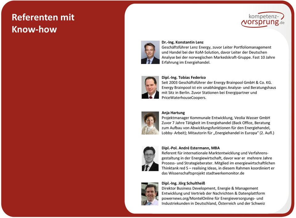 Fast 10 Jahre Erfahrung im Energiehandel. Dipl.-Ing. Tobias Federico Seit 2003 Geschäftsführer der EnergyBrainpoolGmbH & Co. KG.