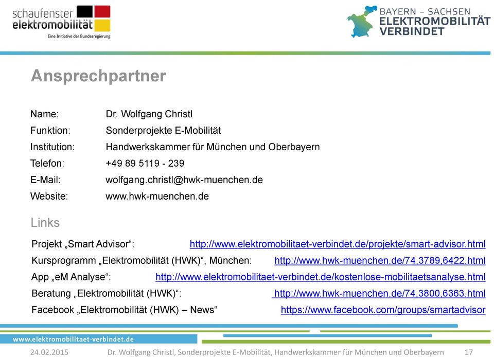 html Kursprogramm Elektromobilität (HWK), München: http://www.hwk-muenchen.de/74,3789,6422.html App em Analyse : http://www.elektromobilitaet-verbindet.de/kostenlose-mobilitaetsanalyse.