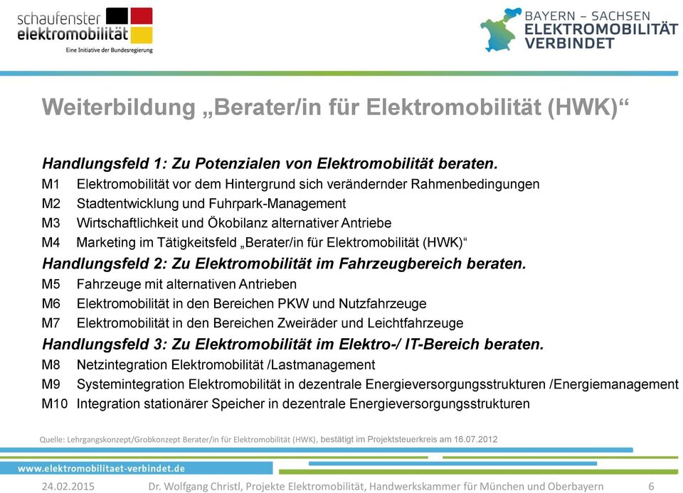 Tätigkeitsfeld Berater/in für Elektromobilität (HWK) Handlungsfeld 2: Zu Elektromobilität im Fahrzeugbereich beraten.