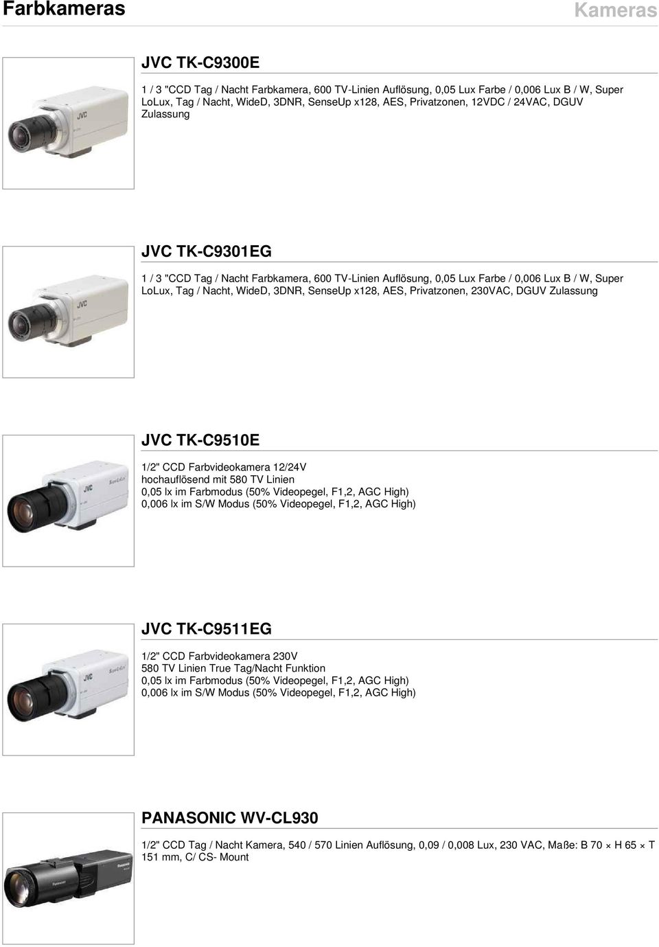 Privatzonen, 230VAC, DGUV Zulassung JVC TK-C9510E 1/2" CCD Farbvideokamera 12/24V hochauflösend mit 580 TV Linien 0,05 lx im Farbmodus (50% Videopegel, F1,2, AGC High) 0,006 lx im S/W Modus (50%