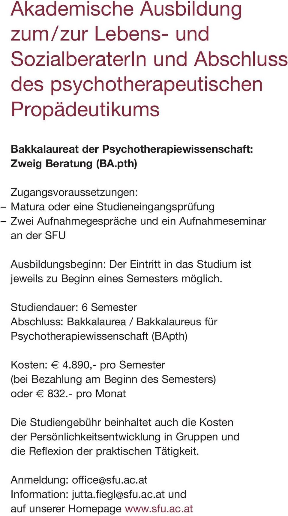 eines Semesters möglich. Studiendauer: 6 Semester Abschluss: Bakkalaurea / Bakkalaureus für Psychotherapiewissen schaft (BApth) Kosten: 4.
