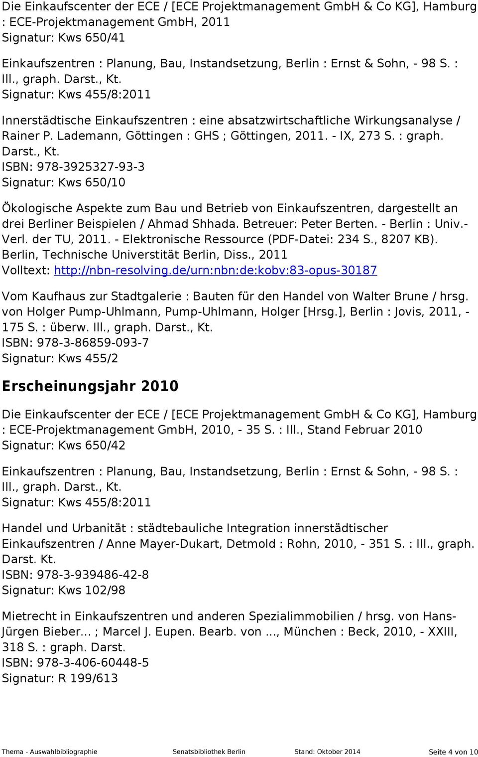 - IX, 273 S. : graph. Darst., Kt. ISBN: 978-3925327-93-3 Signatur: Kws 650/10 Ökologische Aspekte zum Bau und Betrieb von Einkaufszentren, dargestellt an drei Berliner Beispielen / Ahmad Shhada.