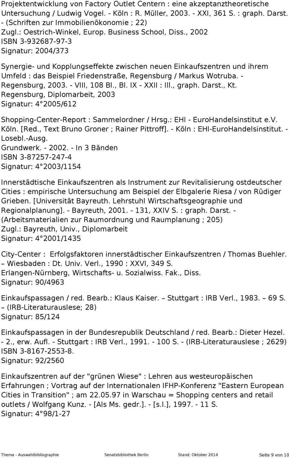 , 2002 ISBN 3-932687-97-3 Signatur: 2004/373 Synergie- und Kopplungseffekte zwischen neuen Einkaufszentren und ihrem Umfeld : das Beispiel Friedenstraße, Regensburg / Markus Wotruba.