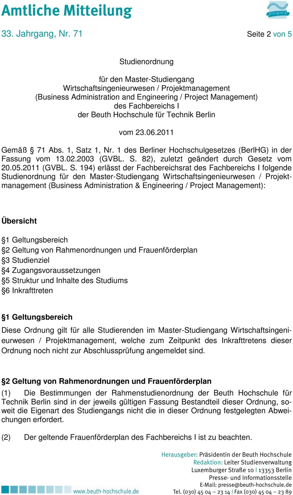 Hochschule für Technik Berlin vom 23.06.2011 Gemäß 71 Abs. 1, Satz 1, Nr. 1 des Berliner Hochschulgesetzes (BerlHG) in der Fassung vom 13.02.2003 (GVBL. S. 82), zuletzt geändert durch Gesetz vom 20.