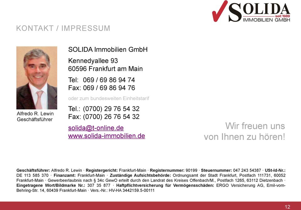 : (0700) 29 76 54 32 Fax: (0700) 26 76 54 32 solida@t-online.de www.solida-immobilien.de Wir freuen uns von Ihnen zu hören! Geschäftsführer: Alfredo R.