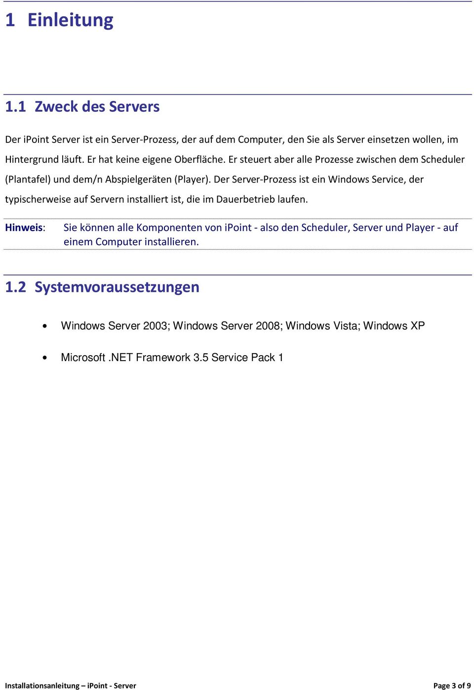 Der Server-Prozess ist ein Windows Service, der typischerweise auf Servern installiert ist, die im Dauerbetrieb laufen.