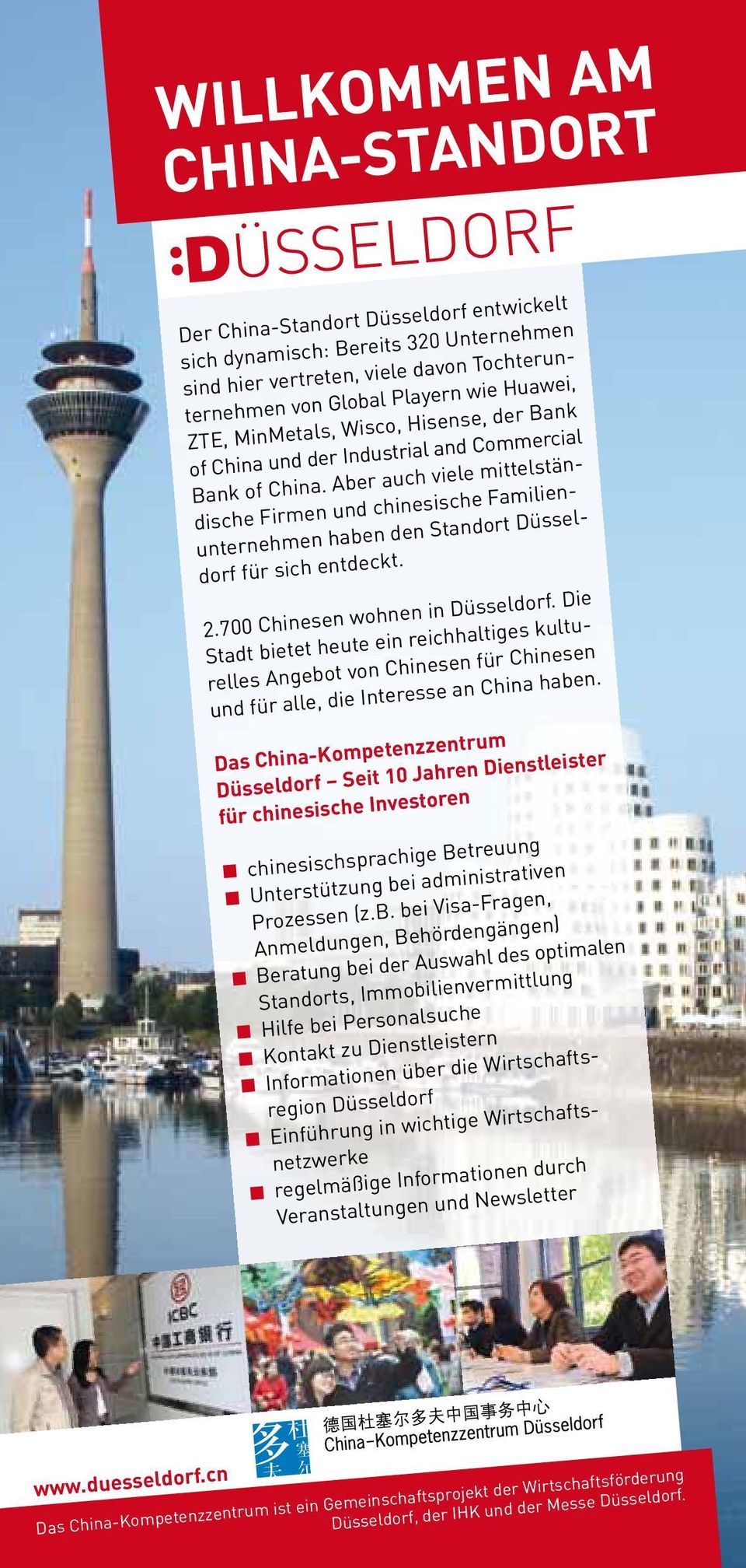 Aber auch viele mittelständische Firmen und chinesische Familienunternehmen haben den Standort Düsseldorf für sich entdeckt. 2.700 Chinesen wohnen in Düsseldorf.