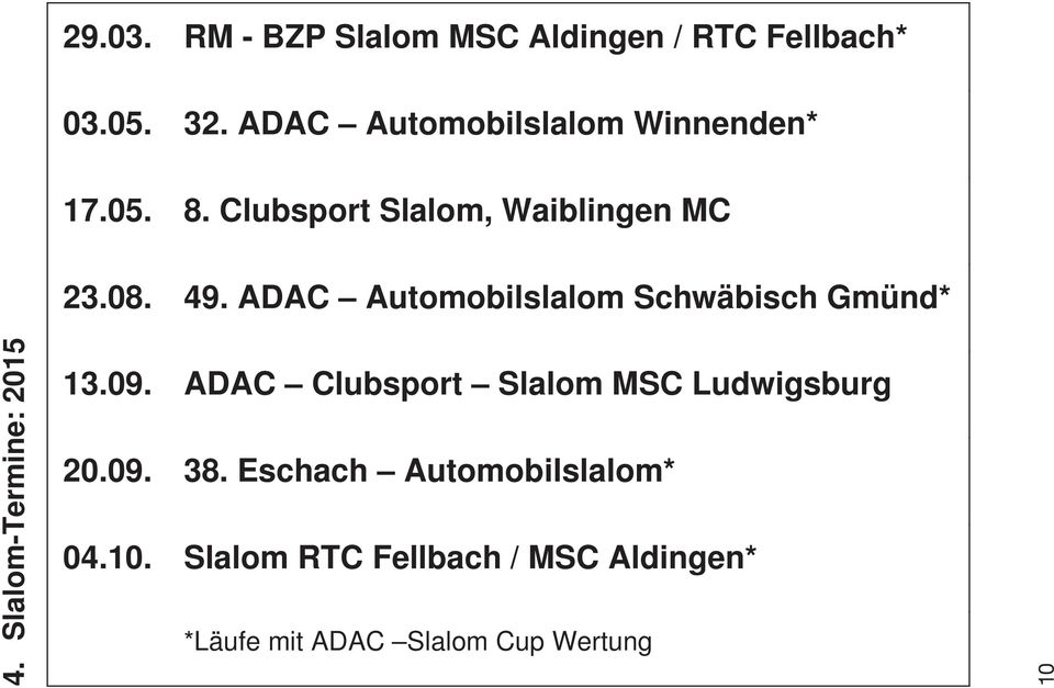 ADAC Automobilslalom Schwäbisch Gmünd* 4. Slalom-Termine: 2015 13.09. 20.09. 04.10.