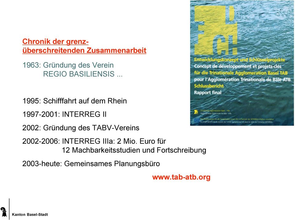 .. 1995: Schifffahrt auf dem Rhein 1997-2001: INTERREG II 2002: Gründung des