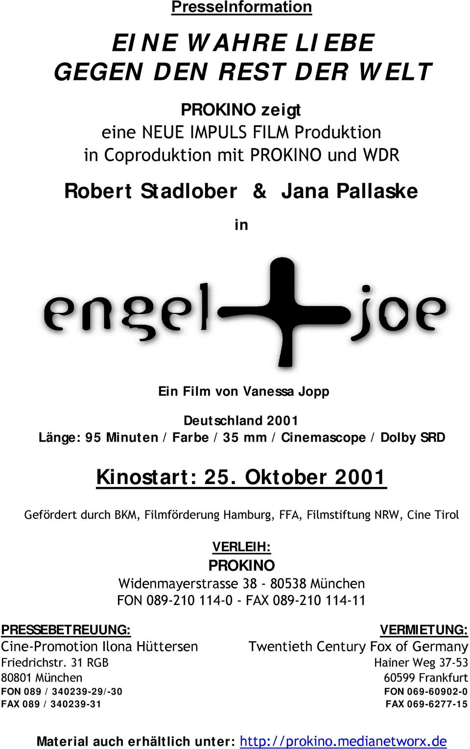 Oktober 2001 Gefördert durch BKM, Filmförderung Hamburg, FFA, Filmstiftung NRW, Cine Tirol VERLEIH: PROKINO Widenmayerstrasse 38-80538 München FON 089-210 114-0 - FAX 089-210 114-11