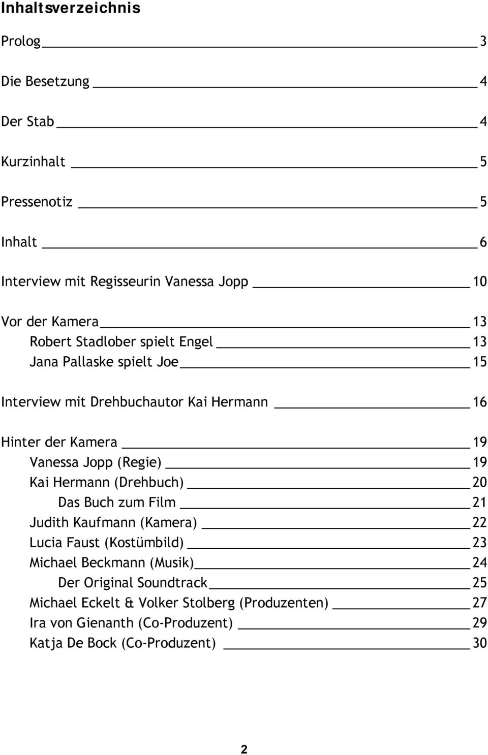 Jopp (Regie) 19 Kai Hermann (Drehbuch) 20 Das Buch zum Film 21 Judith Kaufmann (Kamera) 22 Lucia Faust (Kostümbild) 23 Michael Beckmann (Musik)