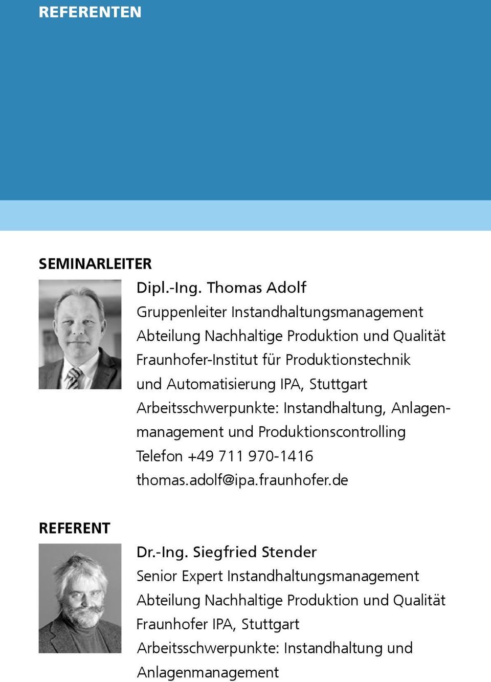 Produktionstechnik und Automatisierung IPA, Stuttgart Arbeitsschwerpunkte: Instandhaltung, Anlagenmanagement und Produktionscontrolling