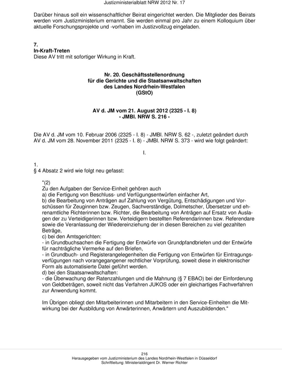 Geschäftsstellenordnung für die Gerichte und die Staatsanwaltschaften des Landes Nordrhein-Westfalen (GStO) AV d. JM vom 21. August 2012 (2325 - I. 8) - JMBl. NRW S. 216 - Die AV d. JM vom 10.