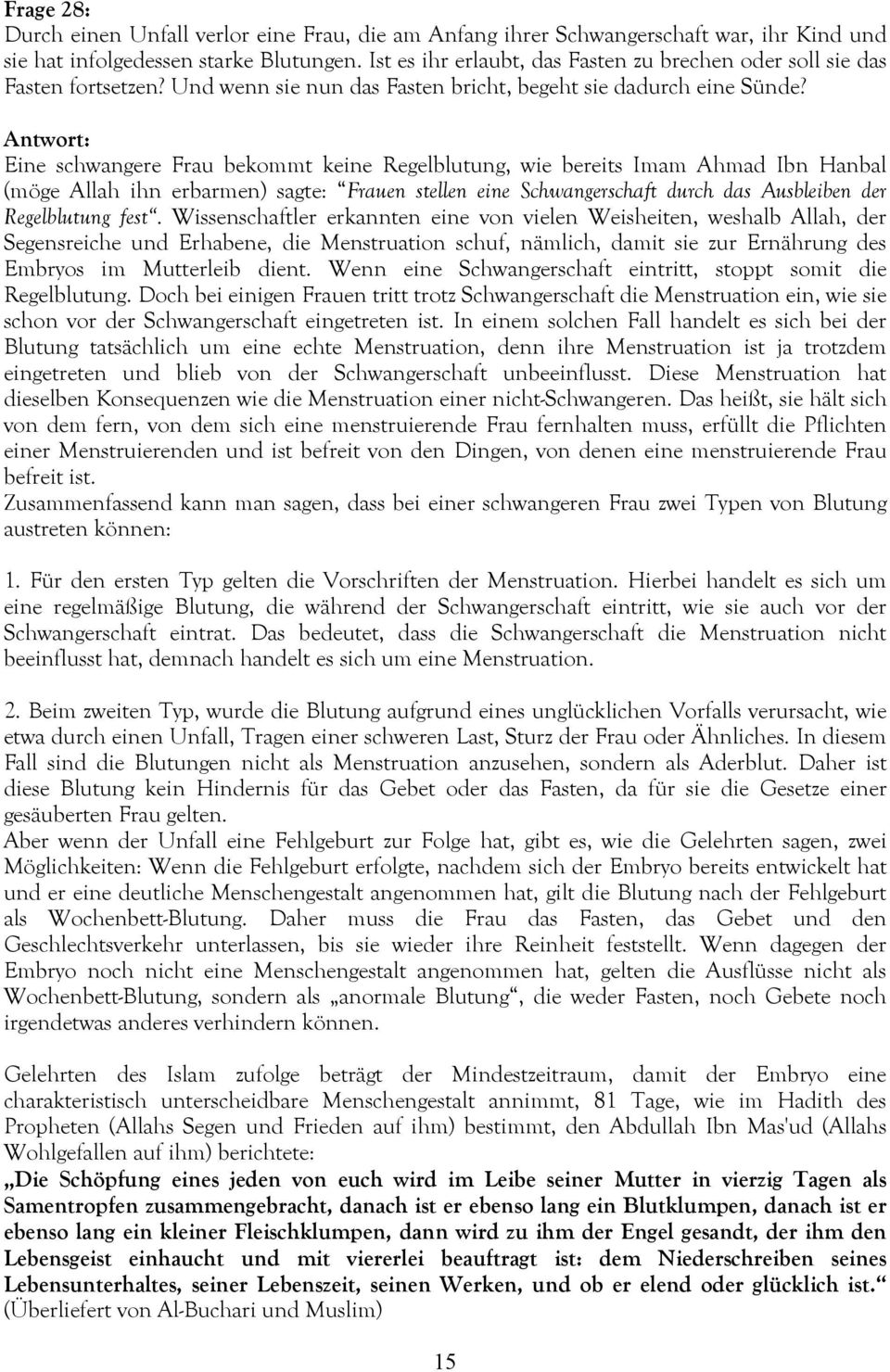 Eine schwangere Frau bekommt keine Regelblutung, wie bereits Imam Ahmad Ibn Hanbal (möge Allah ihn erbarmen) sagte: Frauen stellen eine Schwangerschaft durch das Ausbleiben der Regelblutung fest.