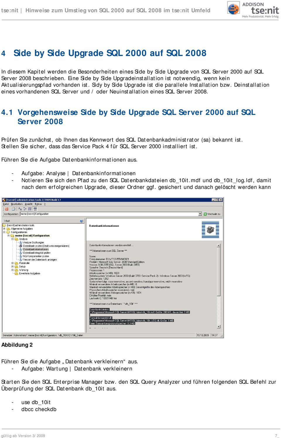 Deinstallation eines vorhandenen SQL Server und / oder Neuinstallation eines SQL Server 2008. 4.