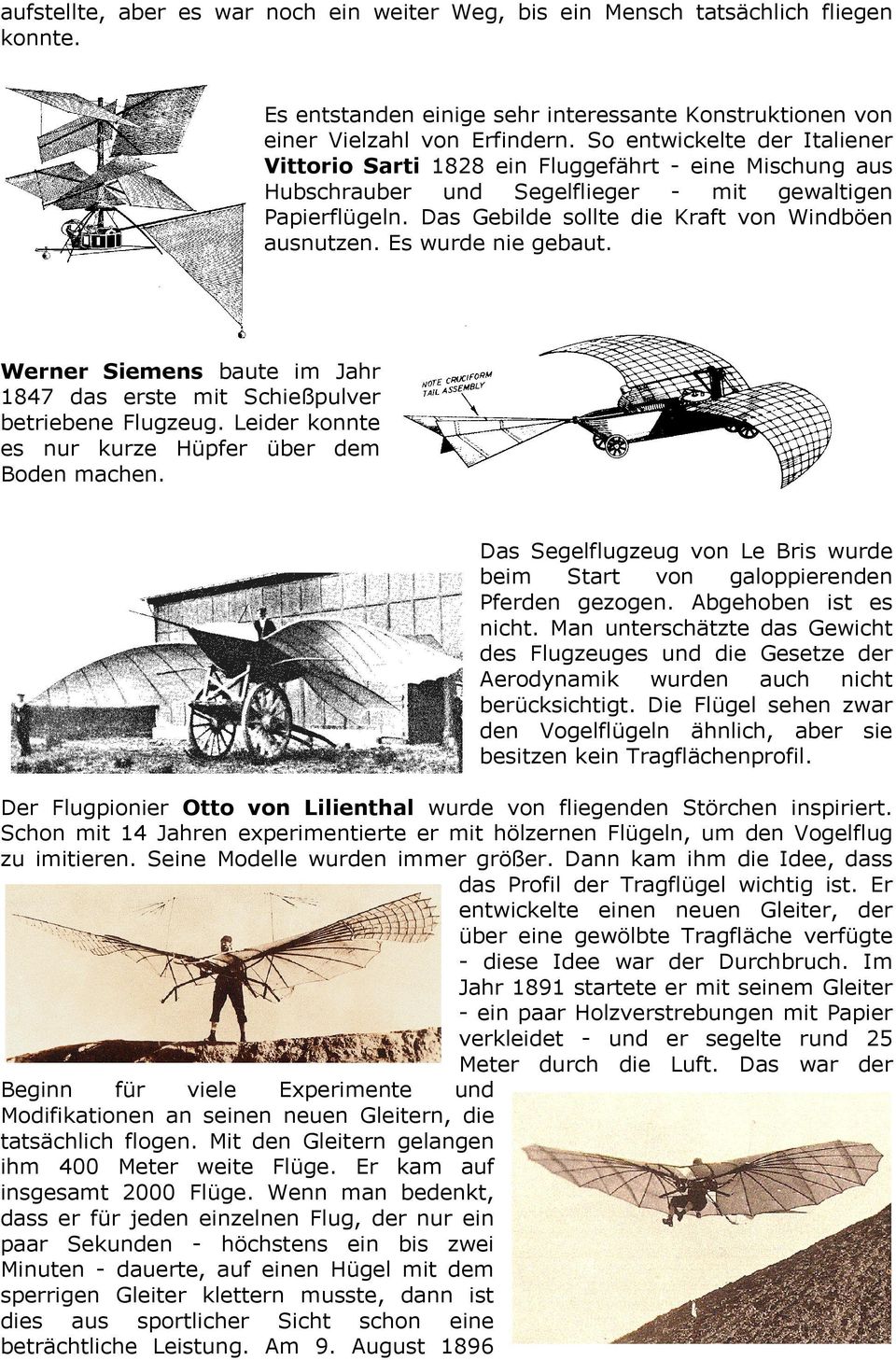 Es wurde nie gebaut. Werner Siemens baute im Jahr 1847 das erste mit Schießpulver betriebene Flugzeug. Leider konnte es nur kurze Hüpfer über dem Boden machen.