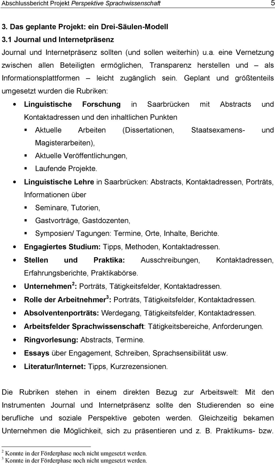 Geplant und größtenteils umgesetzt wurden die Rubriken: Linguistische Forschung in Saarbrücken mit Abstracts und Kontaktadressen und den inhaltlichen Punkten Aktuelle Arbeiten (Dissertationen,