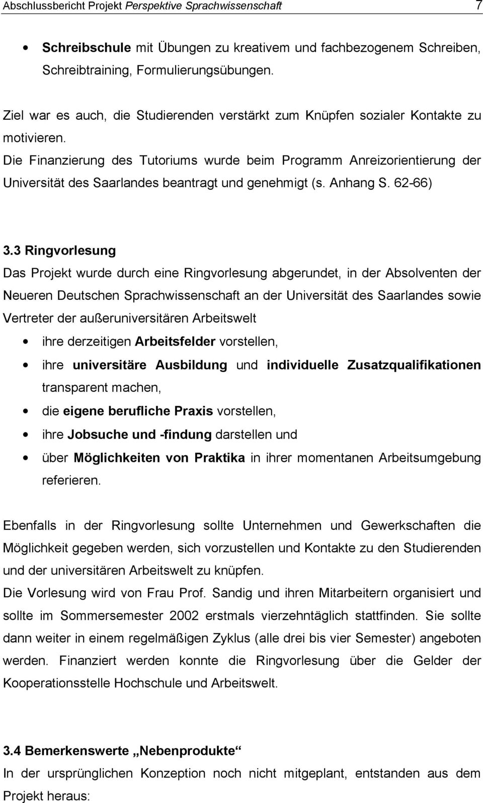Die Finanzierung des Tutoriums wurde beim Programm Anreizorientierung der Universität des Saarlandes beantragt und genehmigt (s. Anhang S. 62-66) 3.