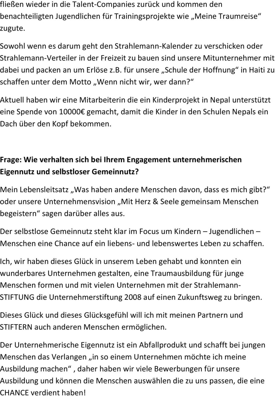 uen sind unsere Mitunternehmer mit dabei und packen an um Erlöse z.b. für unsere Schule der Hoffnung in Haiti zu schaffen unter dem Motto Wenn nicht wir, wer dann?