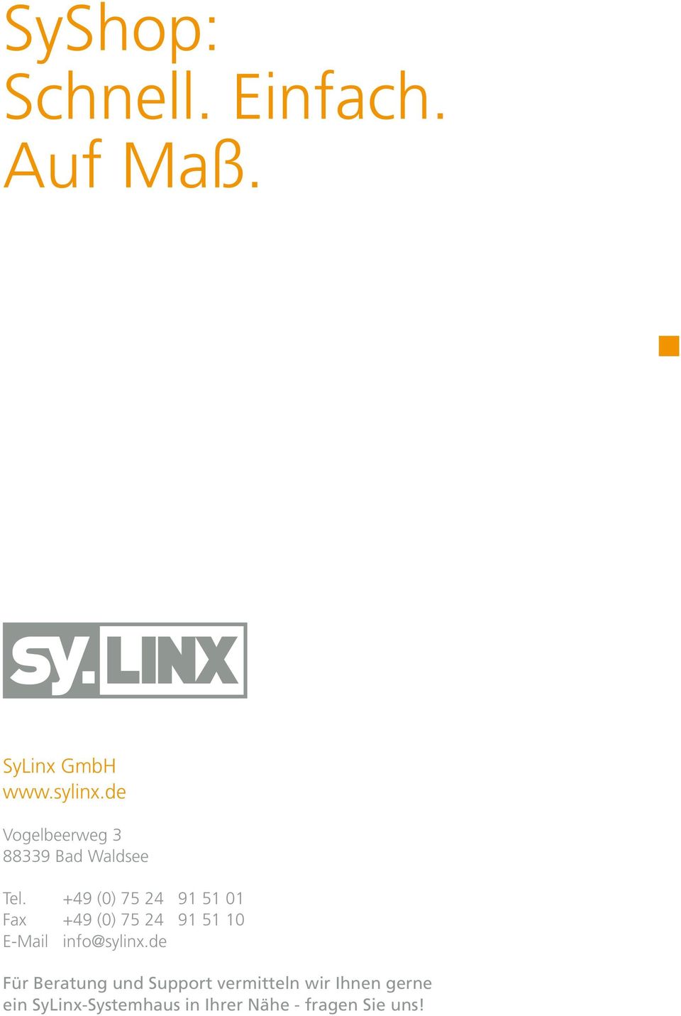 +49 (0) 75 24 91 51 01 Fax +49 (0) 75 24 91 51 10 E-Mail info@sylinx.