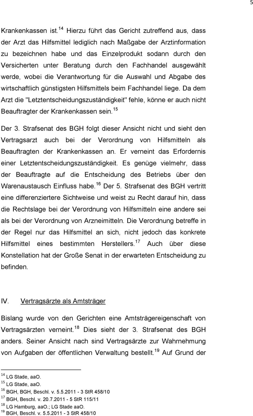 Beratung durch den Fachhandel ausgewählt werde, wobei die Verantwortung für die Auswahl und Abgabe des wirtschaftlich günstigsten Hilfsmittels beim Fachhandel liege.