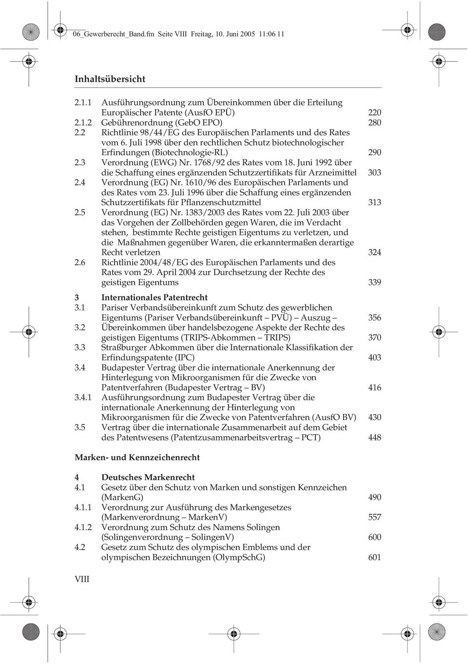 1768/92 des Rates vom 18. Juni 1992 über die Schaffung eines ergänzenden Schutzzertifikats für Arzneimittel 303 2.4 Verordnung (EG) Nr. 1610/96 des Europäischen Parlaments und des Rates vom 23.