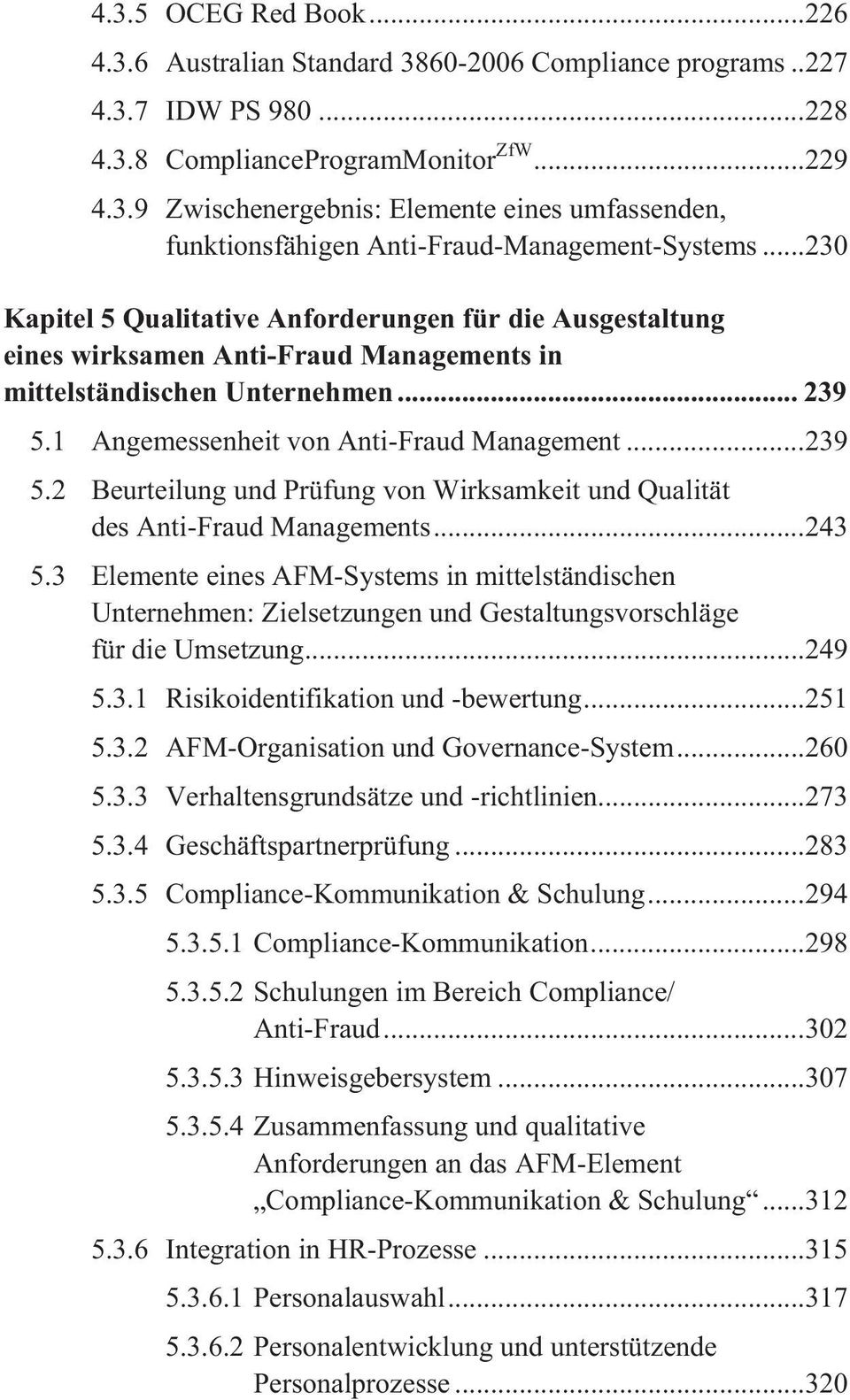 1 Angemessenheit von Anti-Fraud Management... 239 5.2 Beurteilung und Prüfung von Wirksamkeit und Qualität des Anti-Fraud Managements... 243 5.