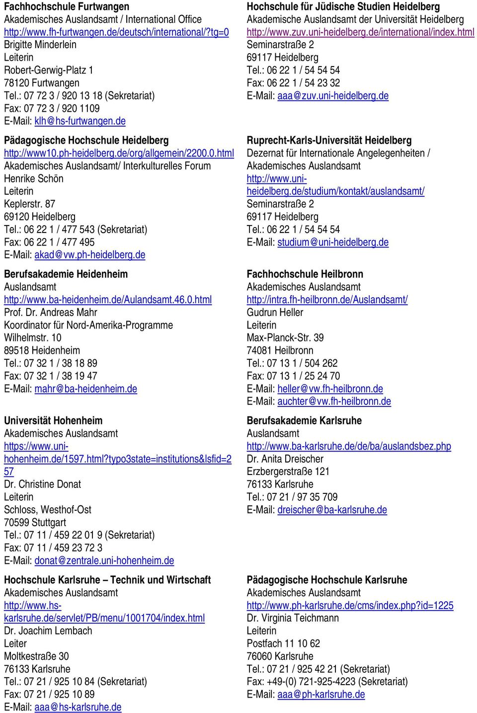 87 69120 Heidelberg Tel.: 06 22 1 / 477 543 (Sekretariat) Fax: 06 22 1 / 477 495 E-Mail: akad@vw.ph-heidelberg.de Berufsakademie Heidenheim http://www.ba-heidenheim.de/aulandsamt.46.0.html Prof. Dr.
