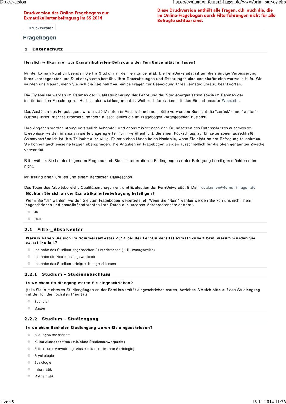 Druckversion Fragebogen 1 Datenschutz Herzlich willkommen zur Exmatrikulierten-Befragung der FernUniversität in Hagen! Mit der Exmatrikulation beenden Sie Ihr Studium an der FernUniversität.