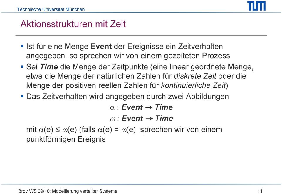 Menge der positiven reellen Zahlen für kontinuierliche Zeit) Das Zeitverhalten wird angegeben durch zwei Abbildungen α : Event Time ω :