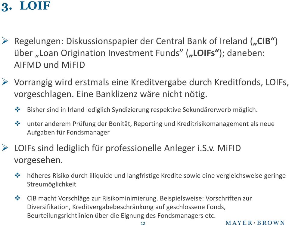 unter anderem Prüfung der Bonität, Reporting und Kreditrisikomanagement als neue Aufgaben für Fondsmanager LOIFs sind lediglich für professionelle Anleger i.s.v. MiFID vorgesehen.