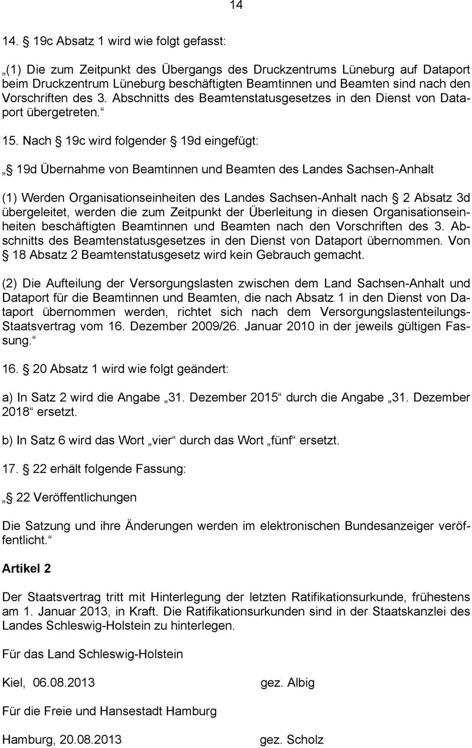 Vorschriften des 3. Abschnitts des Beamtenstatusgesetzes in den Dienst von Dataport übergetreten. 15.