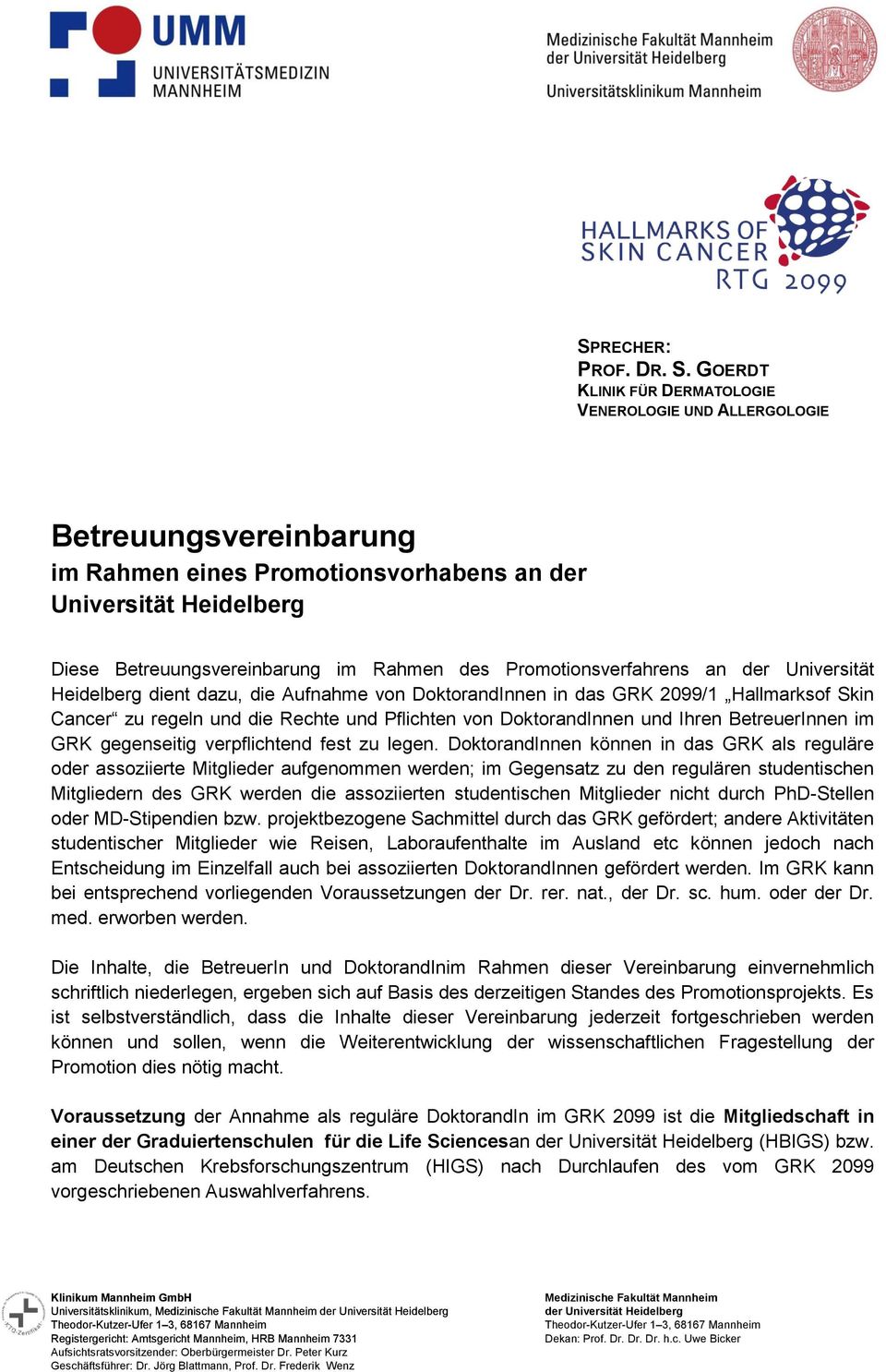 Promotionsverfahrens an der Universität Heidelberg dient dazu, die Aufnahme von DoktorandInnen in das GRK 2099/1 Hallmarksof Skin Cancer zu regeln und die Rechte und Pflichten von DoktorandInnen und