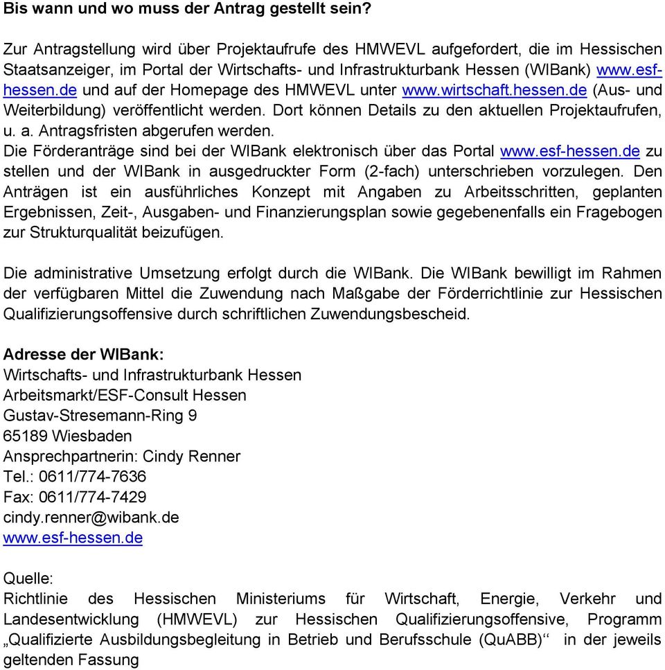 de und auf der Homepage des HMWEVL unter www.wirtschaft.hessen.de (Aus- und Weiterbildung) veröffentlicht werden. Dort können Details zu den aktuellen Projektaufrufen, u. a. Antragsfristen abgerufen werden.