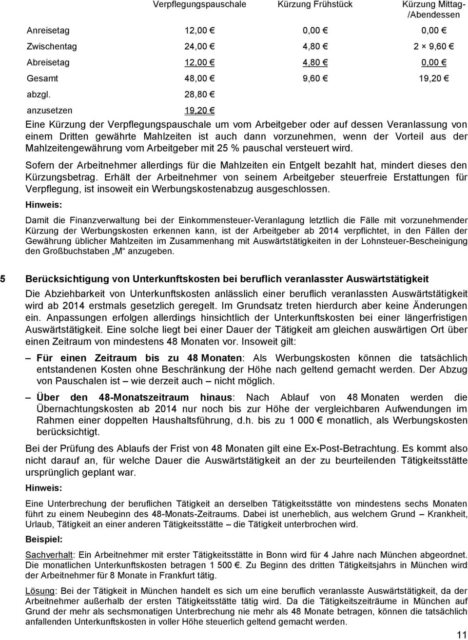 Mahlzeitengewährung vom Arbeitgeber mit 25 % pauschal versteuert wird. Sofern der Arbeitnehmer allerdings für die Mahlzeiten ein Entgelt bezahlt hat, mindert dieses den Kürzungsbetrag.