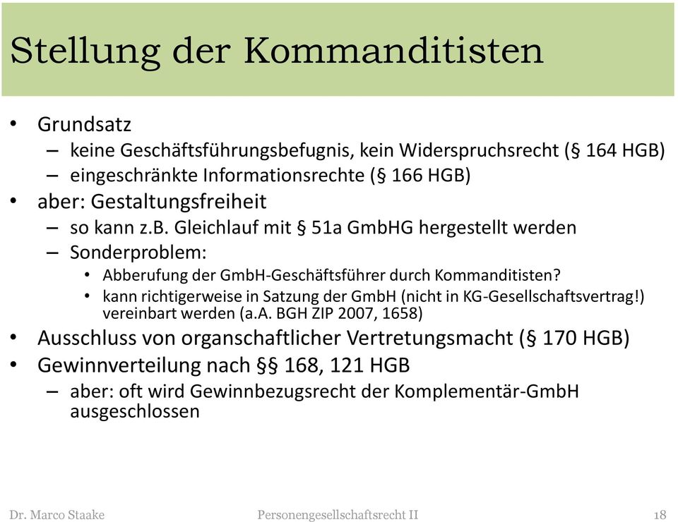 kann richtigerweise in Satzung der GmbH (nicht in KG-Gesellschaftsvertrag!) vereinbart werden (a.a. BGH ZIP 2007, 1658) Ausschluss von organschaftlicher