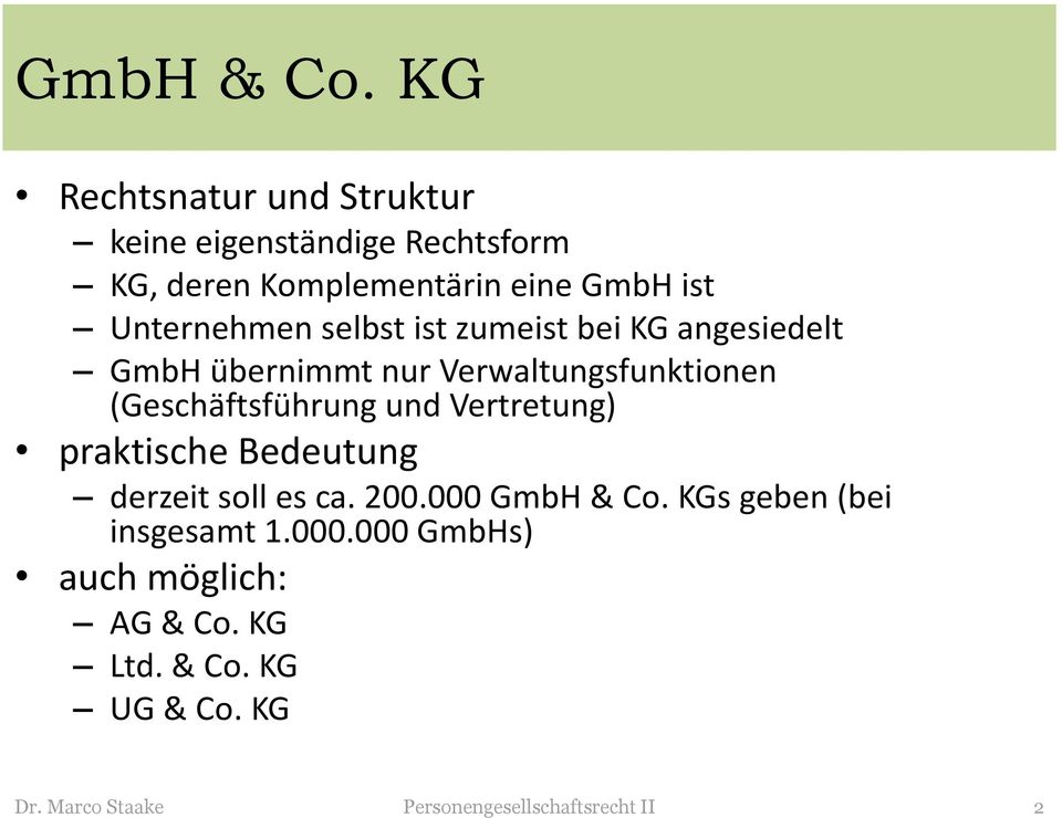 Unternehmen selbst ist zumeist bei KG angesiedelt GmbH übernimmt nur Verwaltungsfunktionen (Geschäftsführung