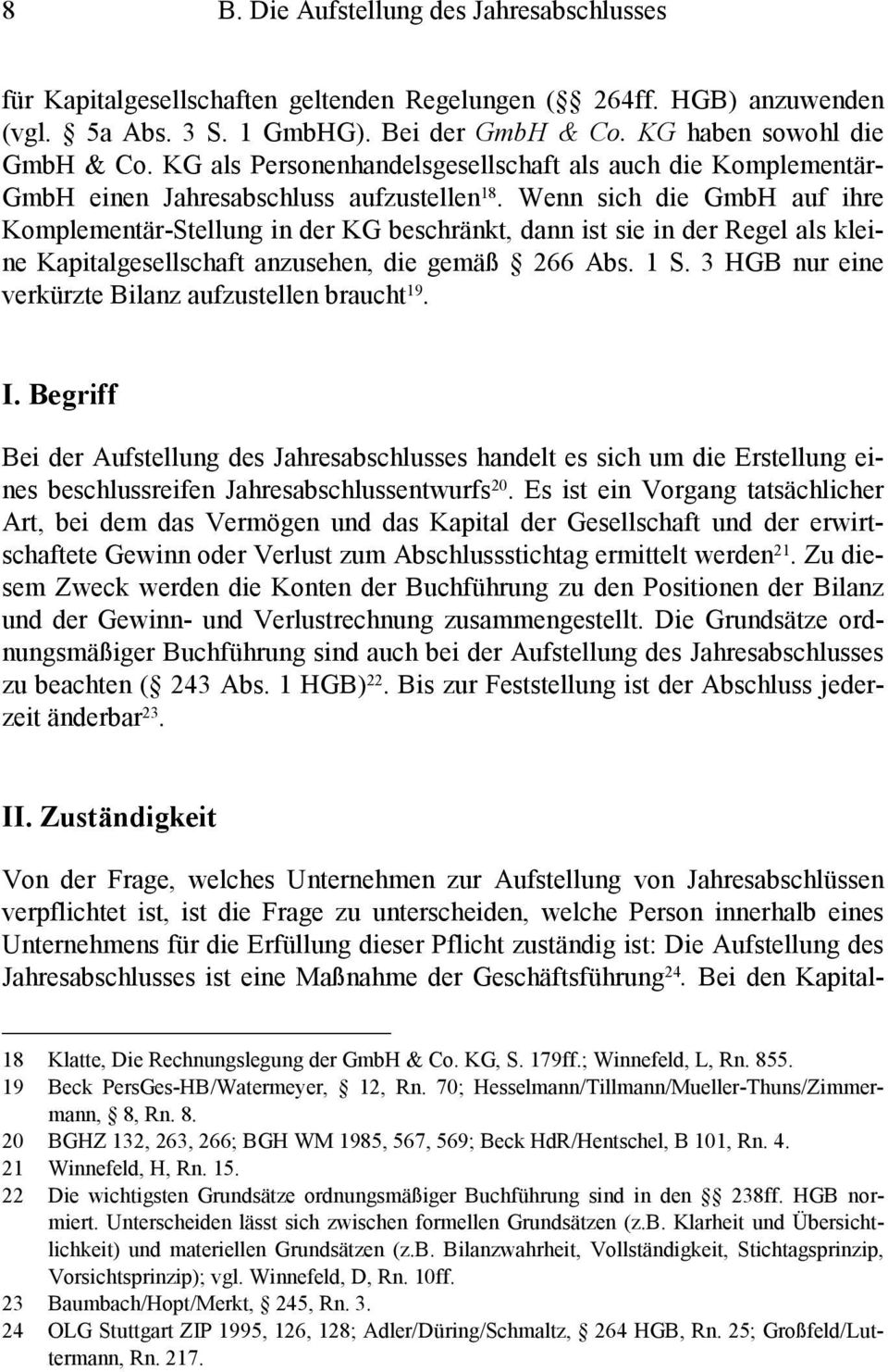 Wenn sich die GmbH auf ihre Komplementär-Stellung in der KG beschränkt, dann ist sie in der Regel als kleine Kapitalgesellschaft anzusehen, die gemäß 266 Abs. 1 S.