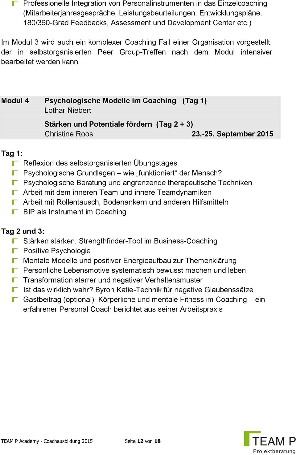 Modul 4 Psychologische Modelle im Coaching (Tag 1) Lothar Niebert Stärken und Potentiale fördern (Tag 2 + 3) Christine Roos 23.-25.